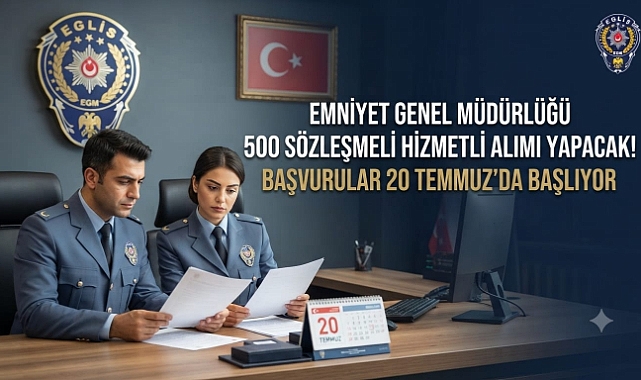 Emniyet Genel Müdürlüğü 500 Sözleşmeli Hizmetli Alımı Yapacak! Başvurular 20 Temmuz'da Başlıyor