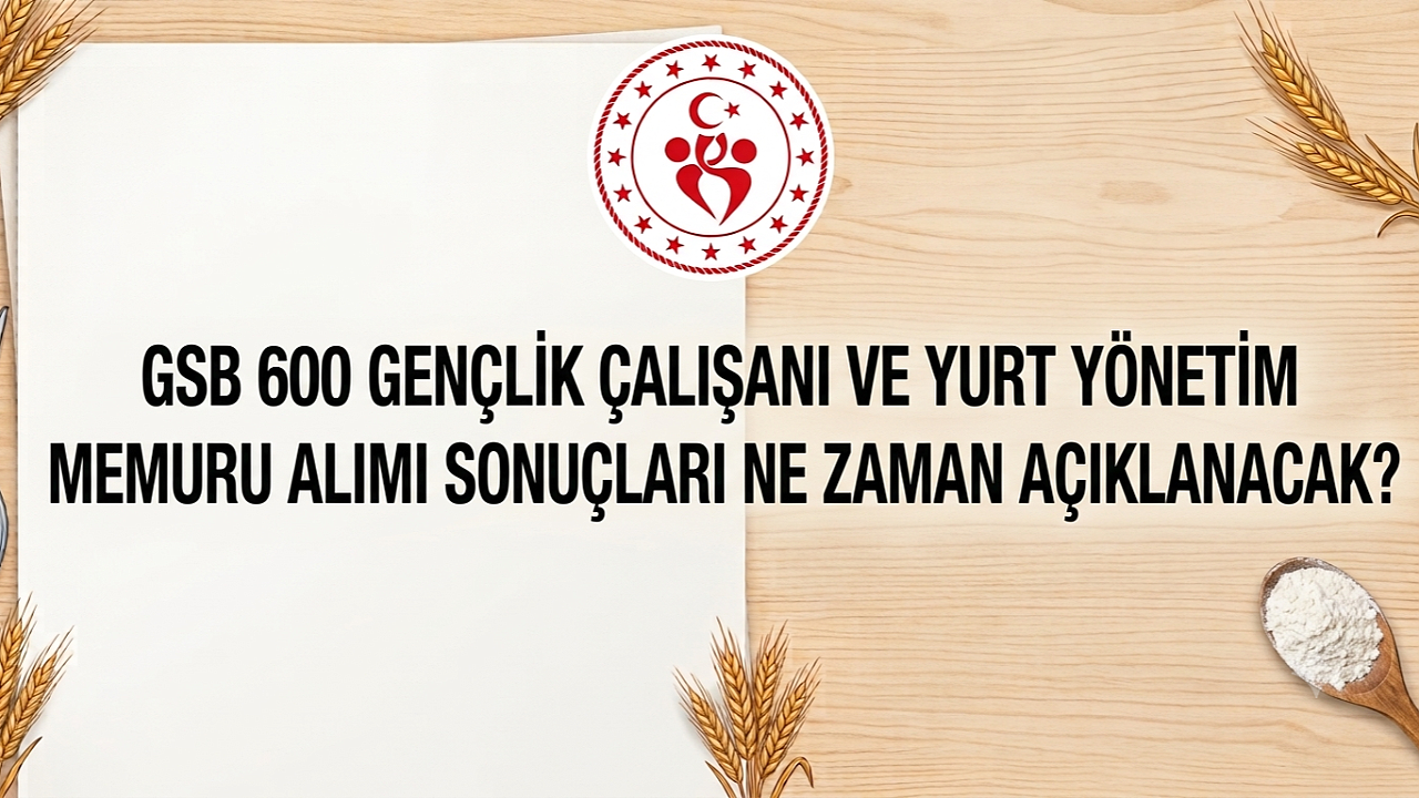 GSB 600 Sözleşmeli Personel Alımı Başvurularında Son Saatler! Sonuçlar Ne Zaman Açıklanacak?