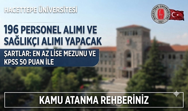 Hacettepe Üniversitesi 196 Sözleşmeli Sağlık Personeli Alımı Yapacak! En Az Lise Mezunu ve KPSS ile Başvurular Başladı