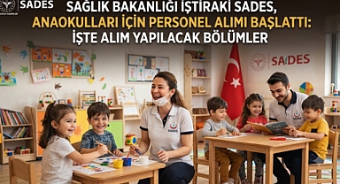 Sağlık Bakanlığı İştiraki SADES, Anaokulları İçin Personel Alımı Başlattı: İşte Alım Yapılacak Bölümler