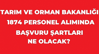 Tarım ve Orman Bakanlığı 1.874 Sözleşmeli Personel Alımında Başvuru Şartları Açıklandı