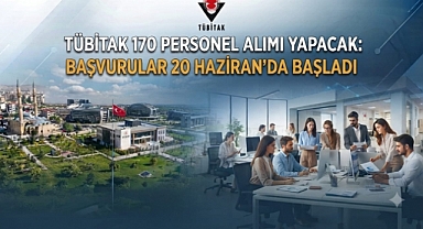 TÜBİTAK 170 Personel Alımı Yapacak: Başvurular 20 Haziran'da Başladı