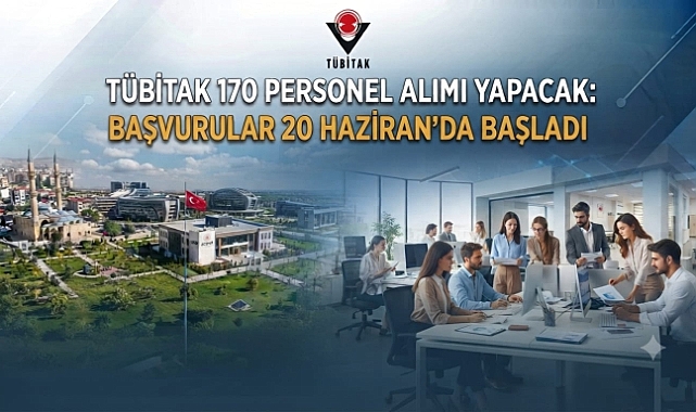 TÜBİTAK 170 Personel Alımı Yapacak: Başvurular 20 Haziran'da Başladı