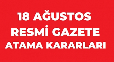 18 Ağustos 2026 Resmî Gazete'de atama trafiği: 28 kararla bürokraside kapsamlı değişiklik