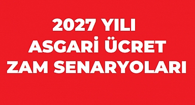 2027 Asgari Ücret İçin İlk Zam Senaryoları Ortaya Çıktı: Yeni Maaş Ne Kadar Olabilir?