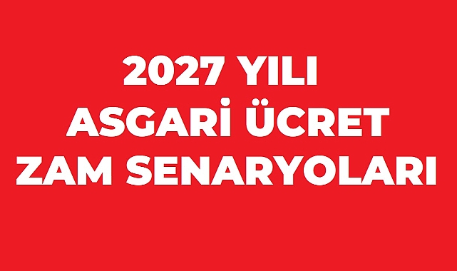 2027 Asgari Ücret İçin İlk Zam Senaryoları Ortaya Çıktı: Yeni Maaş Ne Kadar Olabilir?