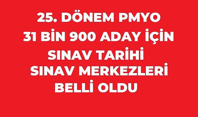 25. Dönem PMYO’da Sınav Heyecanı Başladı: 31 Bin 900 Aday İçin Tarih ve Merkezler Belli Oldu