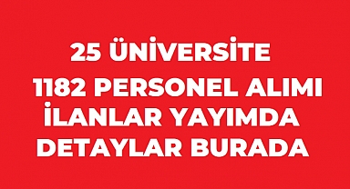 25 Üniversiteden 1182 Sözleşmeli Personel Alımı! Başvurular İçin Son Günlere Dikkat