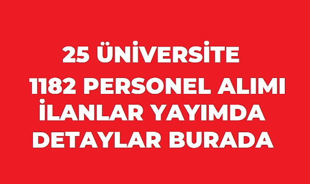25 Üniversiteden 1182 Sözleşmeli Personel Alımı! Başvurular İçin Son Günlere Dikkat