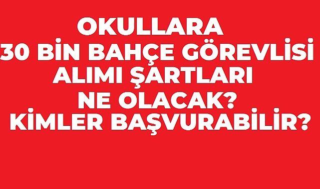 30 Bin Bahçe Görevlisi Alımı İçin Gözler İŞKUR’da: Başvuru Şartları Belli Oldu mu?