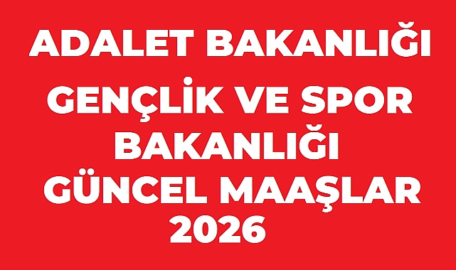 Adalet Bakanlığı ve GSB Personel Maaşları 2026: Kadrolara Göre Güncel Rakamlar