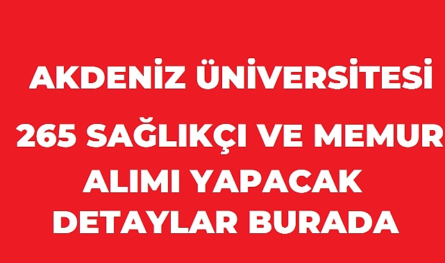 Akdeniz Üniversitesi 265 Sözleşmeli Personel Alımı Yapacak: Başvurular Başladı