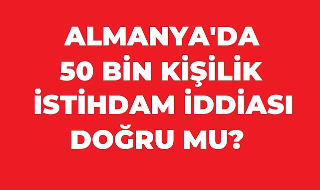 Almanya’da 50 Bin Kişilik İstihdam İddiası: Hangi Mesleklerde Eleman Açığı Var?