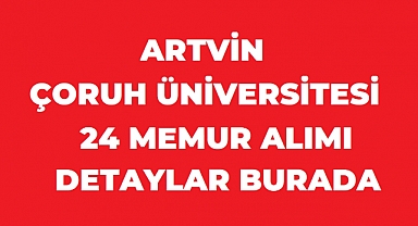 Artvin Çoruh Üniversitesi 24 Sözleşmeli Personel Alacak: Başvurular Başladı