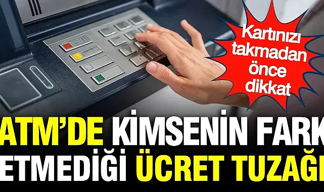 ATM Kullanıcılarını İlgilendiren Ücret Uyarısı: Bakiye Sorgularken Dikkat!