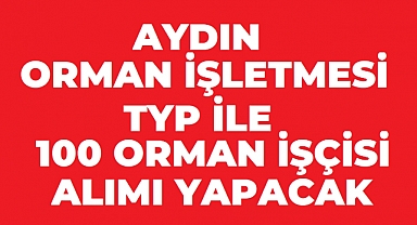 Aydın Orman İşletme Müdürlüğü 100 TYP Personel Alımı Başladı! Başvuru İçin Son Gün 17 Ağustos