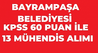Bayrampaşa Belediyesi 13 Mühendis Alımı Yapacak: KPSS 60 Puan Şartı