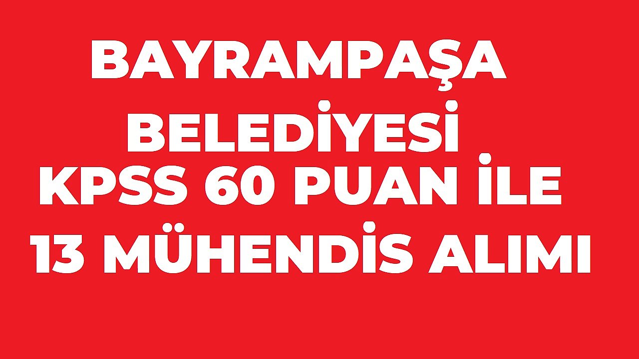 Bayrampaşa Belediyesi 13 Mühendis Alımı Yapacak: KPSS 60 Puan Şartı