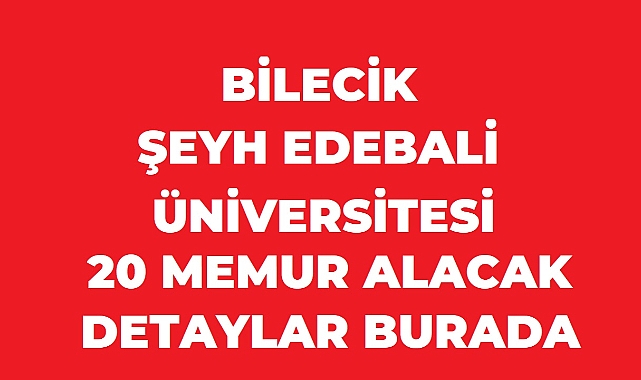 Bilecik Şeyh Edebali Üniversitesi 20 Sözleşmeli Personel Alacak
