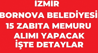 Bornova Belediyesi 15 Zabıta Memuru Alımı: Başvurular Eylül Ayında Başlıyor