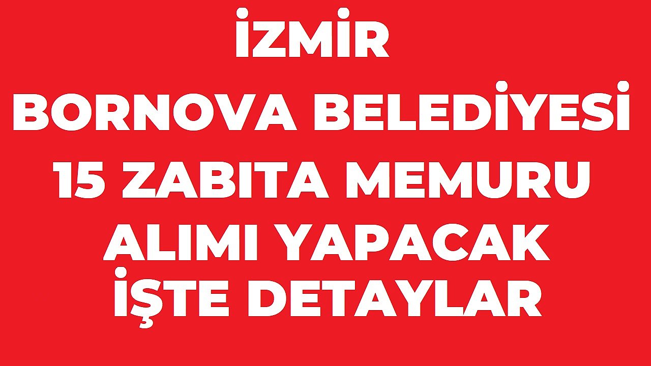 Bornova Belediyesi 15 Zabıta Memuru Alımı: Başvurular Eylül Ayında Başlıyor