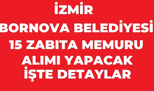 Bornova Belediyesi 15 Zabıta Memuru Alımı: Başvurular Eylül Ayında Başlıyor