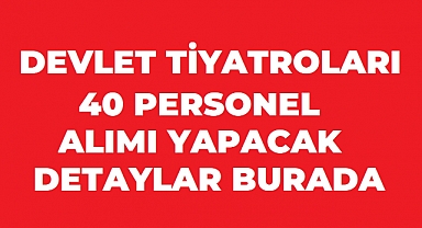 Devlet Tiyatroları 40 PERSONEL Alımı Yapacak! Başvuru Şartları ve İller Belli Oldu