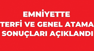 Emniyette Terfi ve Genel Atama Sonuçları Açıklandı