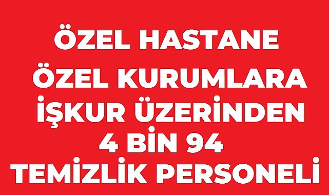 Hastanelere ve Özel Sektöre 4 Bin 94 Temizlik Görevlisi Alımı: 2026 Başvuru Şartları ve İlan Detayları
