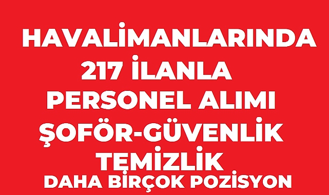 Havalimanlarında 217 İlanla Personel Alımı: Şoför, Güvenlik, Temizlik ve Daha Fazlası