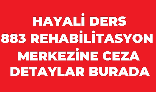 Hayali Ders İddiasına 893 Rehabilitasyon Merkezine Ceza