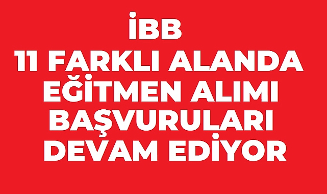 İBB Eğitmen Alımı Yapacak! Farklı Branşlarda Eğitmen Kadroları İçin Başvurular Sürüyor