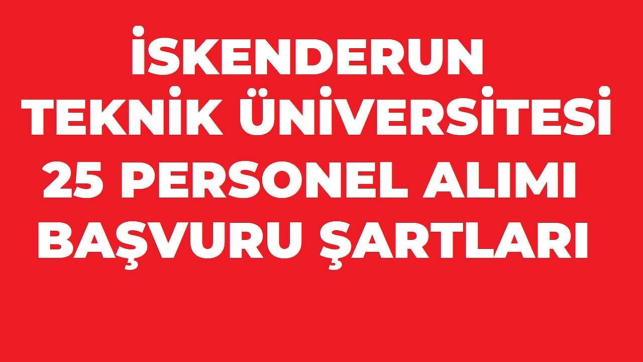 İskenderun Teknik Üniversitesi 25 Sözleşmeli Personel Alımı Yapacak! Başvurular Başladı