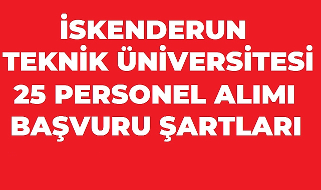 İskenderun Teknik Üniversitesi 25 Sözleşmeli Personel Alımı Yapacak! Başvurular Başladı