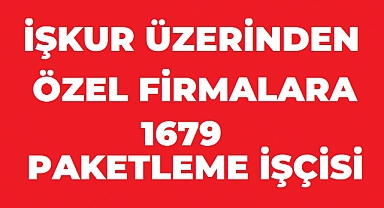 İŞKUR’da 1.679 Paketleme İşçisi İçin Yeni İstihdam Fırsatı
