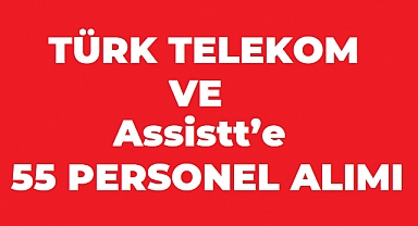 İŞKUR Üzerinden Türk Telekom ve Assistt’e 55 Personel Alınacak