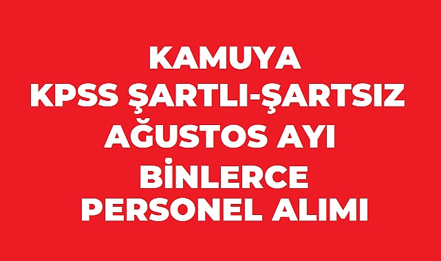 Kamuya KPSS’li ve KPSS’siz 35 Bin 890 Personel Alımı: Ağustos 2026 Güncel İlanlar