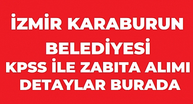 Karaburun Belediyesi 4 Zabıta Memuru Alacak: Başvurular Ekim Ayında