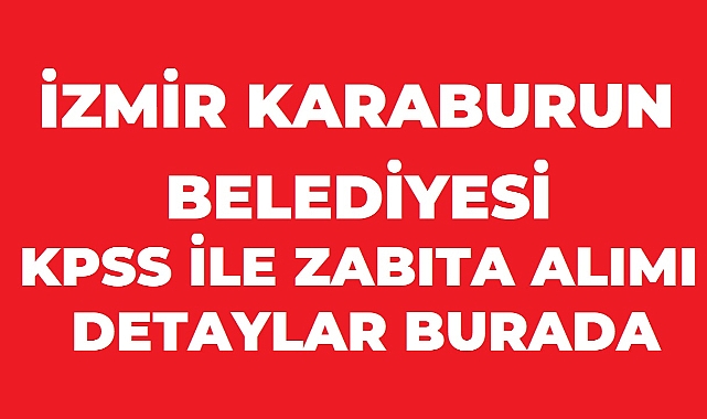 Karaburun Belediyesi 4 Zabıta Memuru Alacak: Başvurular Ekim Ayında