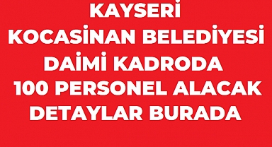 Kocasinan Belediyesi 100 Daimi İşçi Alımı YAPACAK!