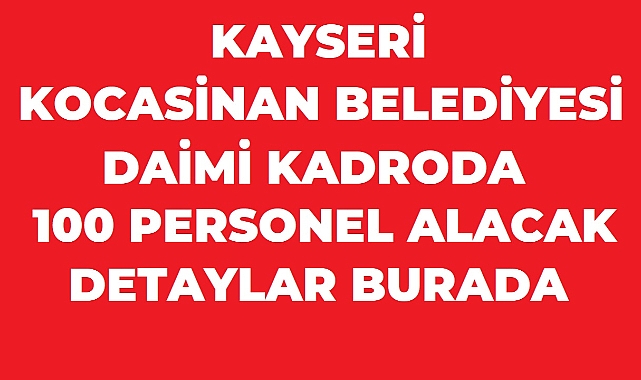Kocasinan Belediyesi 100 Daimi İşçi Alımı YAPACAK!