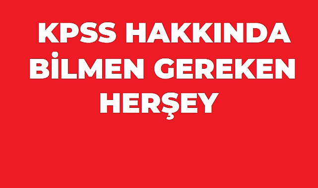 KPSS Hakkında Bilmeniz Gerekenler
