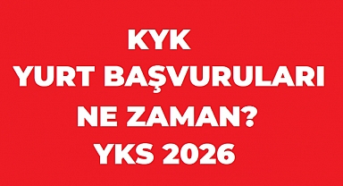 KYK YURT BAŞVURULARI NE ZAMAN 2026-2027 EĞİTİM YILI