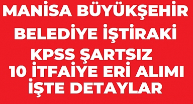MANİSA BÜYÜKŞEHİR BELEDİYESİ İŞTİRAKİ BESOT Manisa 10 İtfaiye Eri Alımı Yapacak! Başvurular 14 Ağustos’ta Sona Eriyor