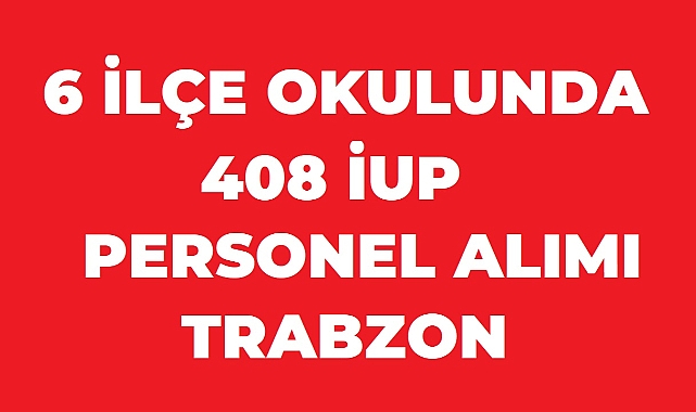 MEB'den Trabzon'da 408 Kişilik İUP Personel Alımı! Başvurular Bugün Sona Eriyor