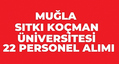 Muğla Sıtkı Koçman Üniversitesi 22 Sözleşmeli Personel Alacak! Başvurular Başladı