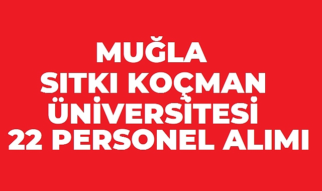 Muğla Sıtkı Koçman Üniversitesi 22 Sözleşmeli Personel Alacak! Başvurular Başladı