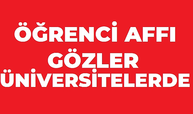 Öğrenci Affında Yeni Dönem: Üniversiteyle İlişiği Kesilenlere Yeniden Eğitim Fırsatı