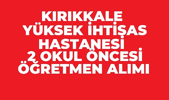 Okul Öncesi Öğretmeni Alımı! Kamu Kurumunda 2 Kadro İçin Başvurular Sürüyor