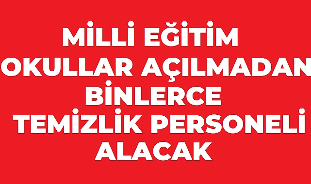 Okullar Açılmadan Binlerce Temizlik Personeli Alınacak